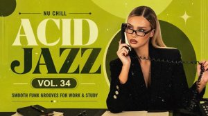 Nu Chill Acid Jazz Vol. 34 🎧 Smooth Funk Grooves for Work & Study