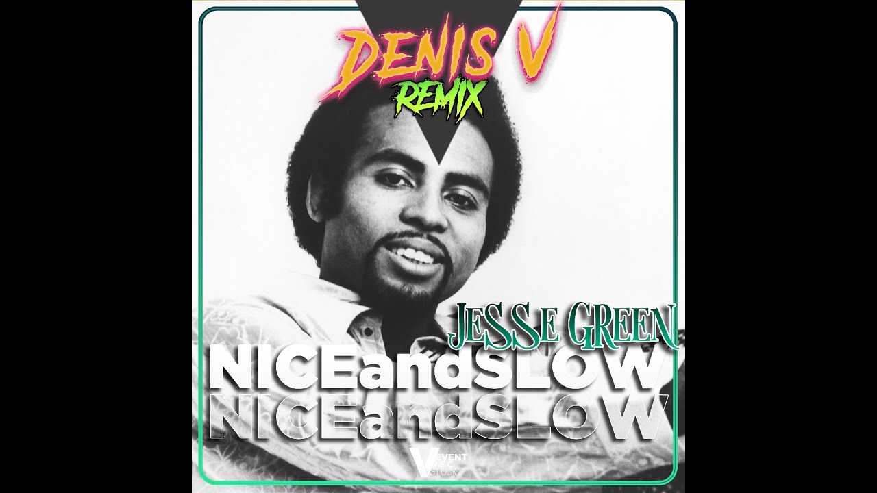 JESSE GREEN - Nice and slow ( Denis.V remix ) смотреть онлайн