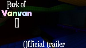 PARK OF VANVAN 2 OFFICIAL TRAILER