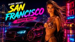 Global Deejays - San Francisco (Diseptix Remix)