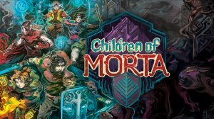 Children of Morta – Семейная сага в мире тьмы (кооп с сыном)
