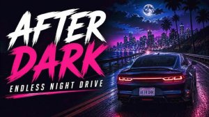 AFTER DARK - Endless Night Drive