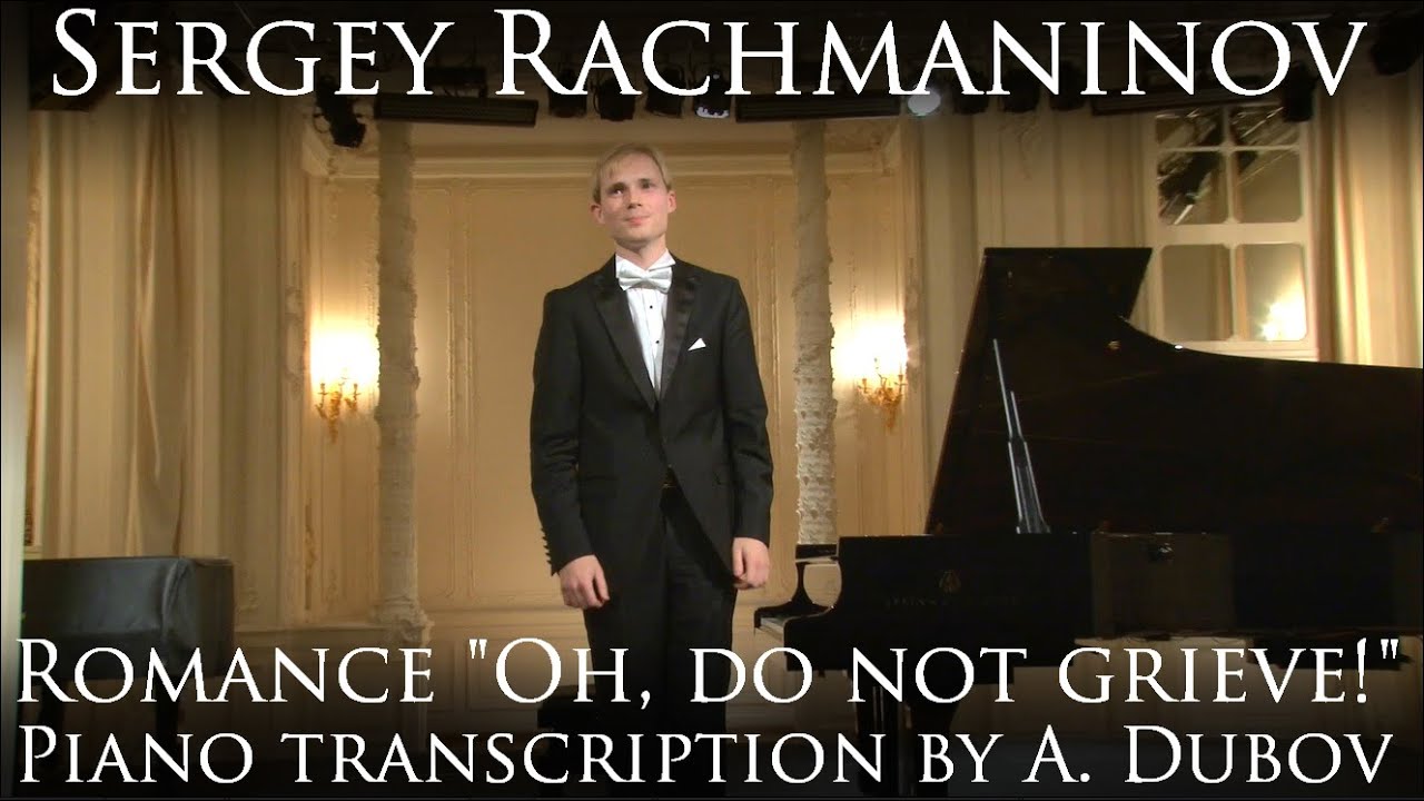 Sergey Rachmaninov - Romance "Oh, do not grieve!" - piano transcription by Andrey Dubov смотреть онлайн