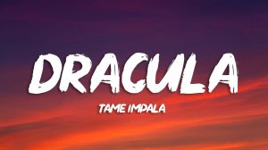 Tame Impala - Dracula (Lyrics)