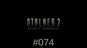 S.T.A.L.K.E.R. 2 - #074