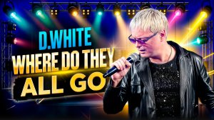 D.White - Where do they all go (Concert Video 2026). New Europop Song, Pop Rock, Emotional Music