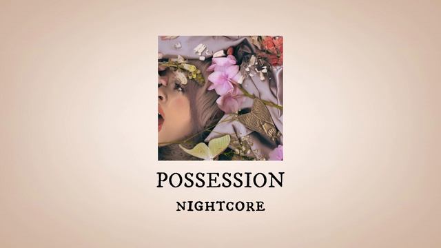 POSSESSION - nightcore (+sped up) - MELANIE MARTINEZ