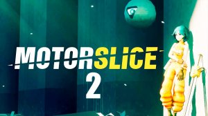 MOTORSLICE | Прохождение на стриме: 2.