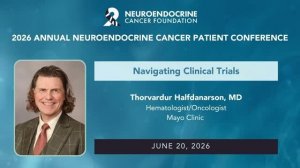 11. Navigating Clinical Trials • Dr. Thorvardur Halfdanarson, Mayo Clinic • 2026 NCF Conference