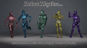 Robot Rhythm...(Music from Sergey Kolosov)