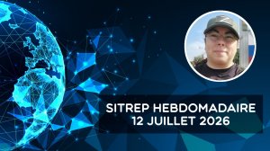 Rapport de situation (SitRep) hebdomadaire – 12 juillet 2026
