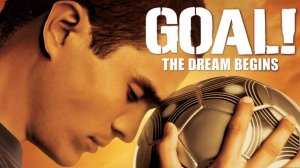 Гол! (2005) / Goal! The Dream Begins