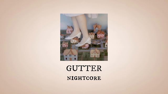 GUTTER - nightcore (+sped up) - MELANIE MARTINEZ