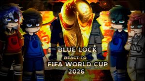Реакция Блю Лок на Чемпионат мира по футболу 2026 / Персонажи Блю Лок / Гача реакция / FIFA