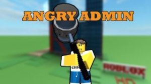 Angry admin [BLOXY 2015 & 2017] - SnyFort