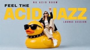 Feel the Acid Jazz 🦆 Playful Lounge Session — Groovy Nu Jazz for Work, Study & Focus [Vol.45]