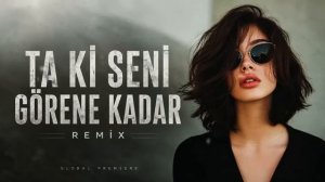 Ta kı senı gorene kadar