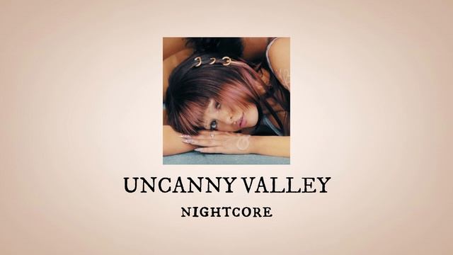 UNCANNY VALLEY - nightcore (+sped up) - MELANIE MARTINEZ