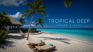 Tropical Deep House 2026 | Летний дип хаус микс, музыка для отдыха, моря и релакса