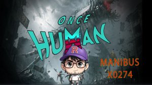 Once Human: патч 3.0.1 исследуем вместе! Manibus сервер