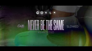 KEAN DYSSO - Never Be The Same (Slowed)