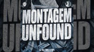 MONTAGEM UNFOUND
