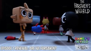 DANDY'S WORLD X FORSAKEN THE FORSAKEN WORLD  RENEWED EP 1 Are We Forsakened