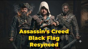 Assassin’s Creed Black Flag Resynced.«Ничто не истинно, все дозволено». Эдорас Кенуэй. # 3