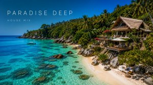 Paradise Deep House Mix 2026 | Tropical House, музыка для отдыха, моря, пляжа и релакса