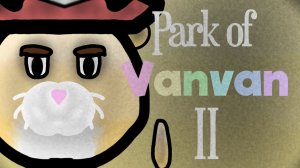 PARK OF VANAVN 2 FULL GAMEPLAY