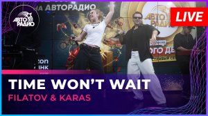 Filatov & Karas - Time Won’t Wait (LIVE @ Авторадио)
