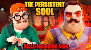 ЭТО ОЧЕНЬ КРУТОЙ МОД! ИГРА HELLO NEIGHBOR ПОЛНОЕ ПРОХОЖДЕНИЕ THE PERSISTENT SOUL REBOOT