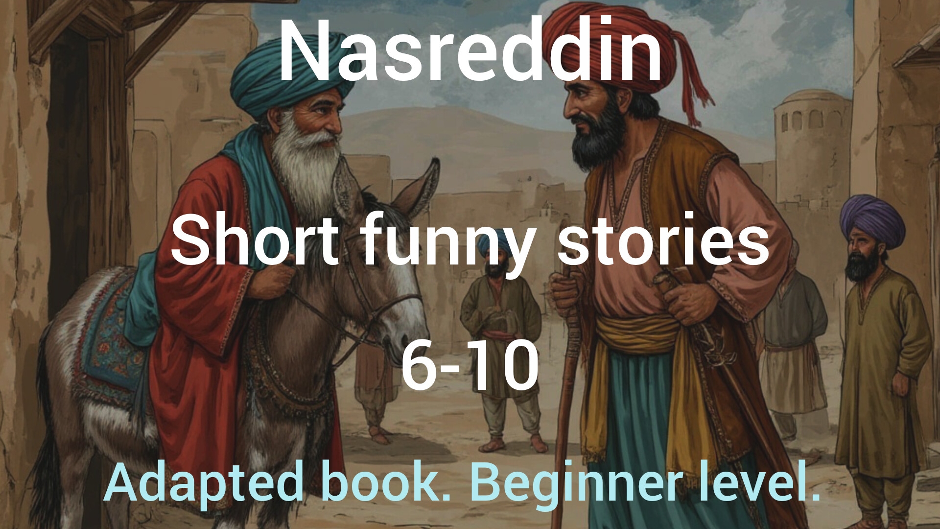 Nasreddin Ten Stories by Jennifer Gascoigne. Adapted book. Beginner level. Story 6-10 смотреть онлайн