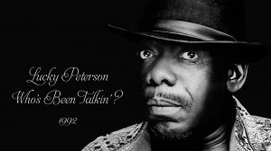 Lucky Peterson - Who Been Talking