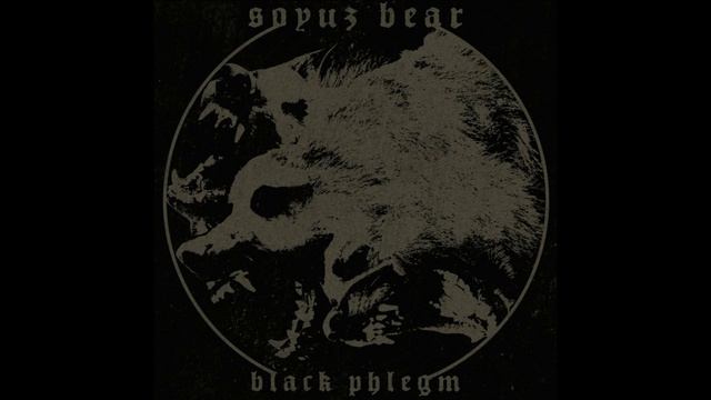 Soyuz Bear®BlackPhlegm🎶2017