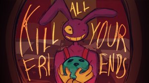 Kill All Your Friends - Tadc Jax Animatic