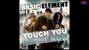 BASIC ELEMENT — TOUCH YOU RIGHT NOW