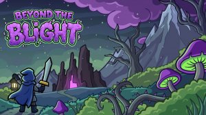 PLAYTEST. ВЕСЕЛАЯ ЭКШЕН-ИНКРЕМЕНТАЛКА - Beyond The Blight