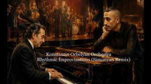 Konstantin Orbelyan Orchestra - Rhythmic Improvisations (Simonyan Remix)