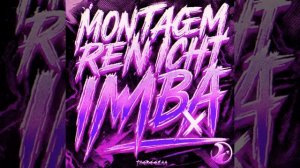 MONTAGEM RENICHT IMBA