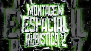 MONTAGEM ESPECIAL RUBISTICA 2