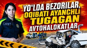ЙЎЛДА БЕЗОРИЛАР, ОҚИБАТИ АЯНЧЛИ ТУГУГАН АВТОҲАЛОКАТЛАР | «Ҳафта ичида дайжести» 18.07.2026 йил сони
