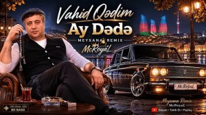 Vahid Qədim - Ay Dədə (Musiqili Meyxana Remix 2026)