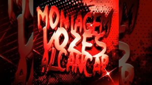 MONTAGEM VOZES ALNACAR
