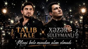 Talıb Tale & Xəzər Süleymanov - Duyğu (Yeni Şeir Versiyada)