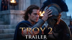 «Троя 2: Пепел королей» (Трейлер 2027)