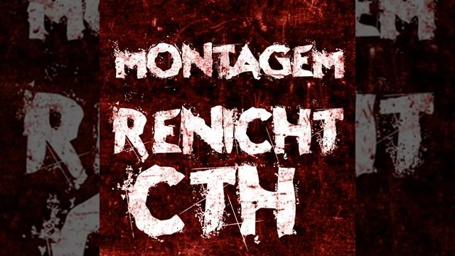 MONTAGEM RENICHT CTH смотреть онлайн