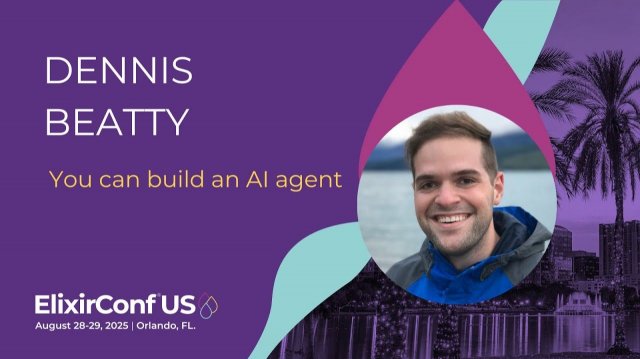 You can build an AI agent — Dennis Beatty | ElixirConf US 2025 You can build an AI agent — Dennis Beatty | ElixirConf US 2025