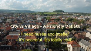 CITY vs VILLAGE – A Friendly Debate