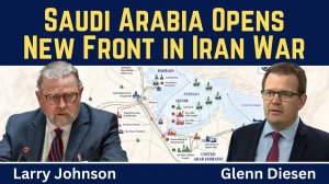 Larry Johnson_ Saudi Arabia Opens New Front in Iran War